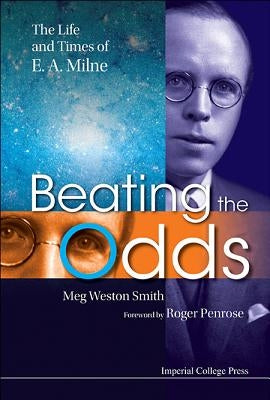 Beating the Odds: The Life and Times of E a Milne by Weston-Smith, Meg