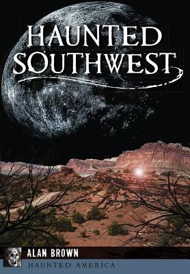 Haunted Southwest by Brown, Alan