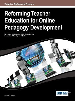 Reforming Teacher Education for Online Pedagogy Development by Scheg, Abigail G.