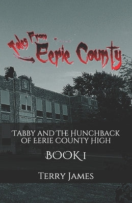 Tabby and The Hunchback of Eerie County High by James, Terry