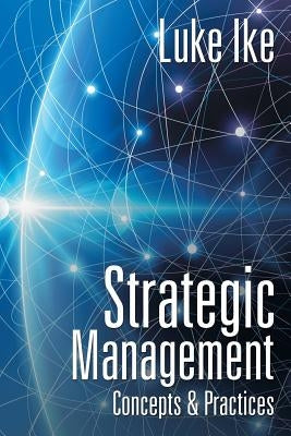 Strategic Management: Concepts & Practices by Ike, Luke