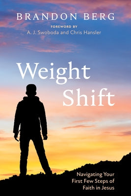 Weight Shift: Navigating Your First Few Steps of Faith in Jesus by Berg, Brandon