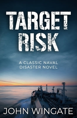 Target Risk: A classic naval disaster novel by Wingate, John