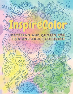 InspireColor: Patterns and Quotes for Teen and Adult Coloring by Quinn, Harper