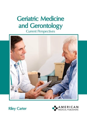 Geriatric Medicine and Gerontology: Current Perspectives by Carter, Riley