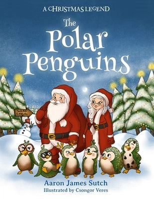 A Christmas Legend: The Polar Penguins by Sutch, Aaron James