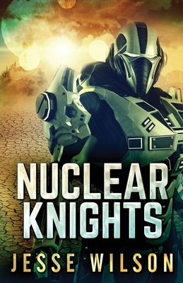 Nuclear Knights by Wilson, Jesse