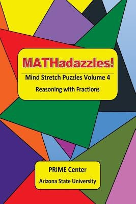 MATHadazzles Mind Stretch Puzzles Volume 4: Reasoning with Fractions by Cavanagh, Mary C.