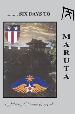 Six Days to Maruta by Kappel, Henry Charles