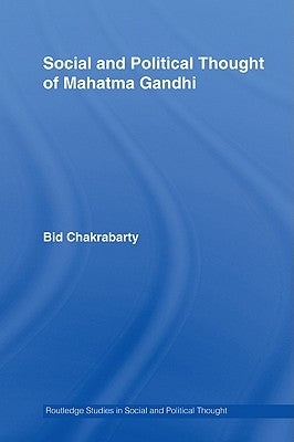Social and Political Thought of Mahatma Gandhi by Chakrabarty, Bidyut