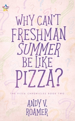 Why Can't Freshman Summer Be Like Pizza? by Roamer, Andy V.