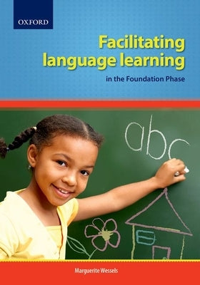 Facilitating Language Learning in the Foundation Phase by Wessels, Marguerite