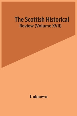 The Scottish Historical Review (Volume Xvii) by Unknown