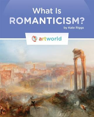 What Is Romanticism? by Riggs, Kate