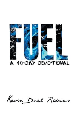 Fuel: A 40-Day Devotional by Raines, Kevin Duel