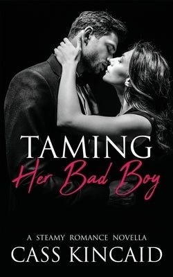 Taming Her Bad Boy by Kincaid, Cass