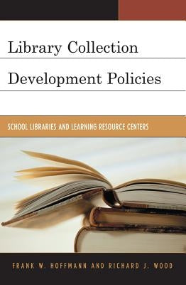 Library Collection Development Policies: School Libraries and Learning Resource Centers by Hoffmann, Frank