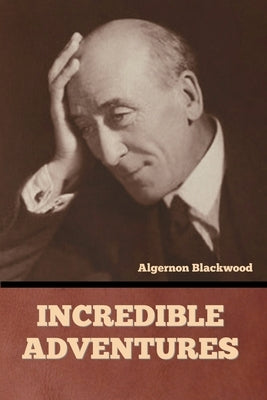 Incredible Adventures by Blackwood, Algernon