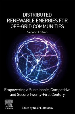 Distributed Renewable Energies for Off-Grid Communities: Empowering a Sustainable, Competitive, and Secure Twenty-First Century by El Bassam, Nasir