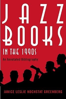 Jazz Books in the 1990s: An Annotated Bibliography by Greenberg, Janice Leslie Hochstat