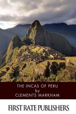The Incas of Peru by Markham, Clements