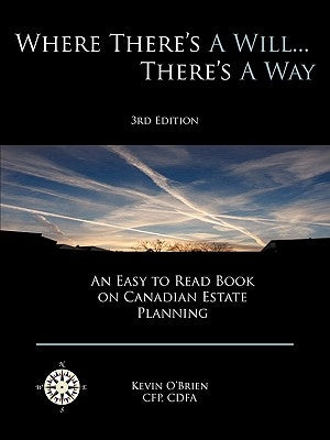 Where There's a Will... There's a Way: An Easy to Read Book on Canadian Estate Planning by O'Brien, Kevin
