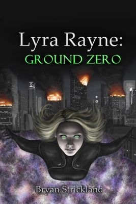 Lyra Rayne: Ground Zero by Strickland, Bryan