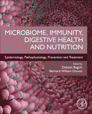 Microbiome, Immunity, Digestive Health and Nutrition: Epidemiology, Pathophysiology, Prevention and Treatment by Bagchi, Debasis