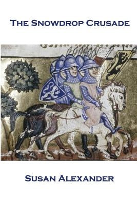 The Snowdrop Crusade by Alexander, Susan