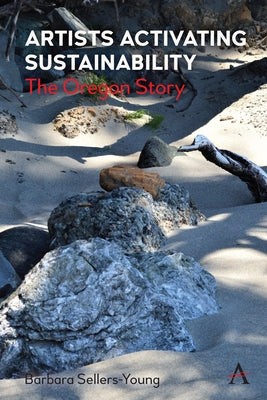 Artists Activating Sustainability: The Oregon Story by Sellers-Young, Barbara