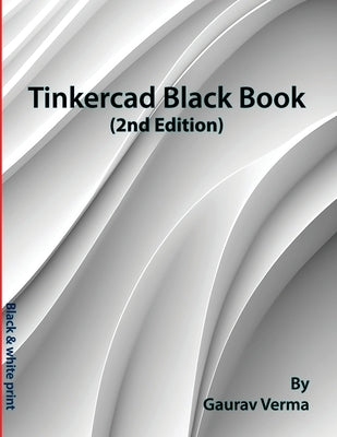 Tinkercad Black Book: (2nd Edition) by Verma, Gaurav