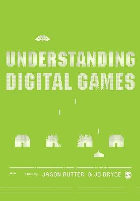 Understanding Digital Games by Rutter, Jason