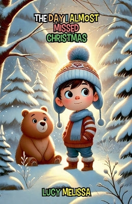 The Day I Almost Missed Christmas by Melissa, Lucy