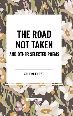 The Road Not Taken and Other Selected Poems by Frost, Robert