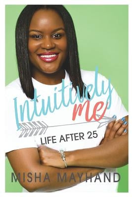Life After 25: Intuitively Me by Holden, Ashley N.