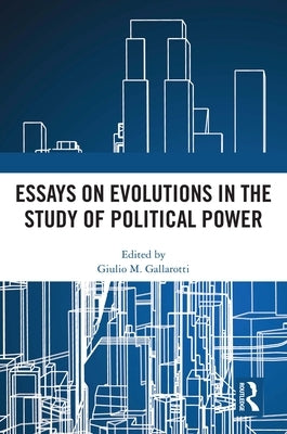 Essays on Evolutions in the Study of Political Power by Gallarotti, Giulio M.