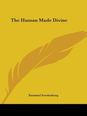 The Human Made Divine by Swedenborg, Emanuel