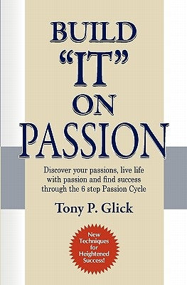 Build "IT" On Passion by Glick, Tony Phillip