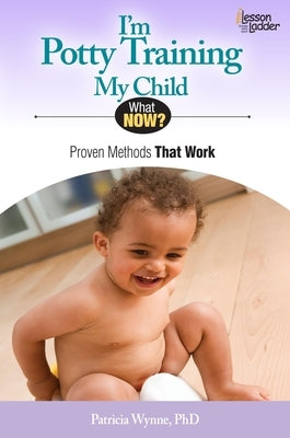 I'm Potty Training My Child: Proven Methods That Work by Wynne, Patricia