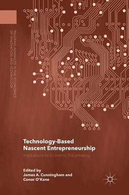 Technology-Based Nascent Entrepreneurship: Implications for Economic Policymaking by Cunningham, James a.