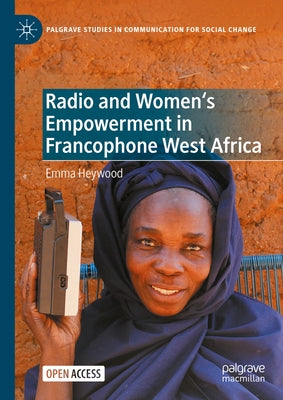 Radio and Women's Empowerment in Francophone West Africa by Heywood, Emma