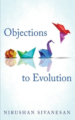 Objections to Evolution by Sivanesan, Nirushan