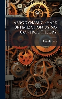 Aerodynamic Shape Optimization Using Control Theory by Reuther, James