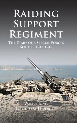Raiding Support Regiment: The Diary of a Special Forces Soldier 1943-1945 by Jones, Walter