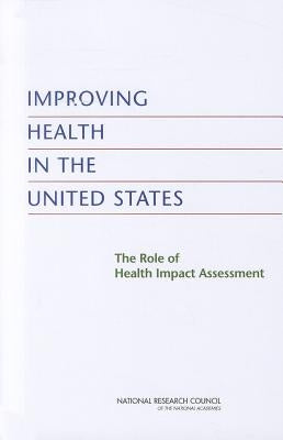 Improving Health in the United States: The Role of Health Impact Assessment by National Research Council
