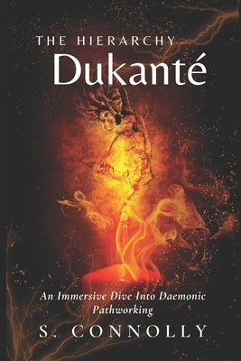 The Hierarchy Dukanté: An Immersive Dive into Daemonic Pathworking by Connolly, S.