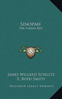 Sinopah: The Indian Boy by Schultz, James Willard
