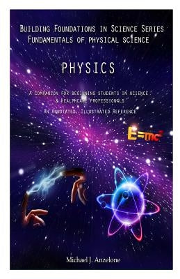 Physics: A Companion for Beginning Students in Science & Healthcare Professionals by Anzelone, Michael J.