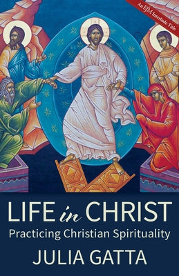 Life in Christ: Practicing Christian Spirituality by Gatta, Julia