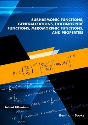 Subharmonic Functions, Generalizations, Holomorphic Functions, Meromorphic Functions, and Properties. by Riihentaus, Juhani